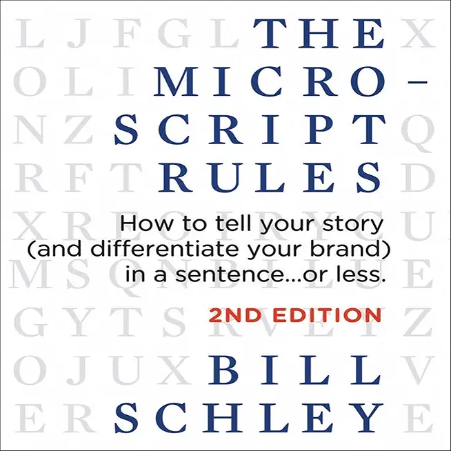 The Micro-Script Rules: How to tell your story (and differentiate your brand) in a sentence...or less.