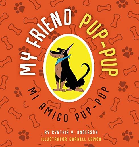 My Friend Pup-Pup: Mi Amigo Pup-Pup