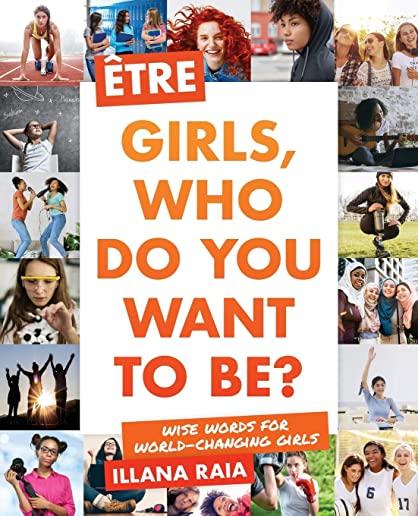 ÃƒÅ tre: Girls, Who Do You Want to Be?