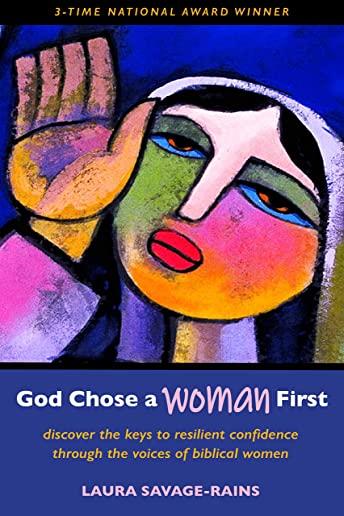 God Chose a Woman First: Discover the Keys to Resilient Confidence through the Voices of Biblical Women