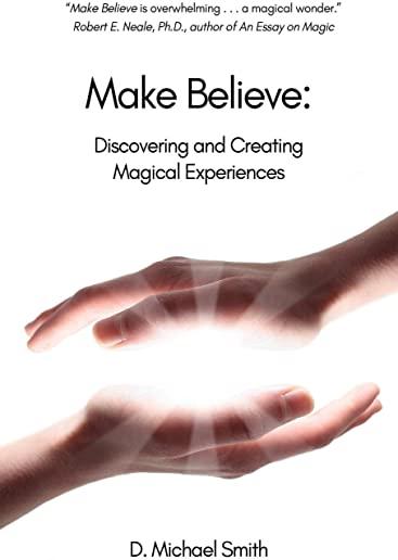 Make Believe: Discovering and Creating Magical Experiences