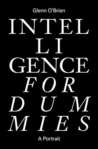 Intelligence for Dummies: Essays and Other Collected Writings