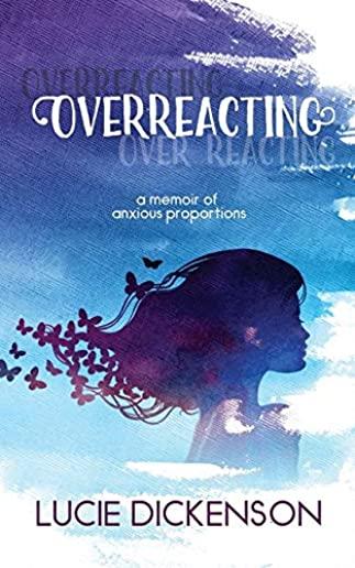 Overreacting: A memoir of anxious proportions