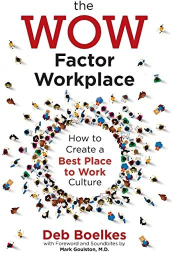 The WOW Factor Workplace: How to Create a Best Place to Work Culture