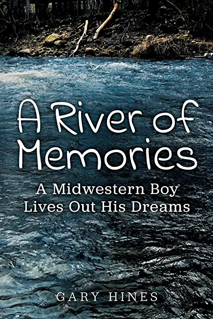 A River of Memories: A Midwestern Boy Lives Out His Dreams