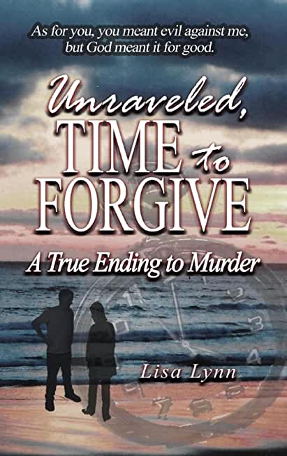 Unraveled, Time to Forgive, A True Ending to Murder