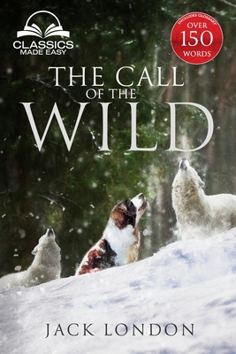 The Call of the Wild - Unabridged with full Glossary, Historic Orientation, Character and Location Guide (Annotated)