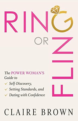 Ring or Fling: The Power Woman's Guide to Self-Discovery, Setting Standards, and Dating with Confidence