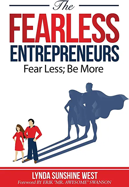 The Fearless Entrepreneurs: Fear Less; Be More