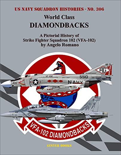 World Class Diamondbacks: A Pictorial History of Strike Fighter Squadron 102 (Vfa-102)