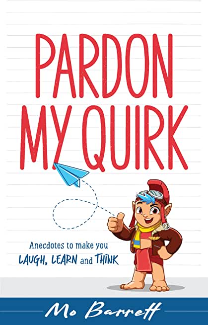 Pardon My Quirk: Anecdotes to make you Laugh, Learn and Think