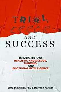 Trial, Error, and Success: 10 Insights into Realistic Knowledge, Thinking, and Emotional Intelligence