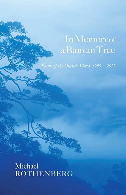 In Memory of a Banyan Tree: Poems of the Outside World, 1985-2022