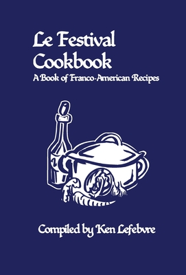 Le Festival Cookbook: A Book of Franco-American Recipes