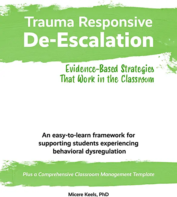 Trauma Responsive De-Escalation: Evidence-Based Strategies That Work in the Classroom