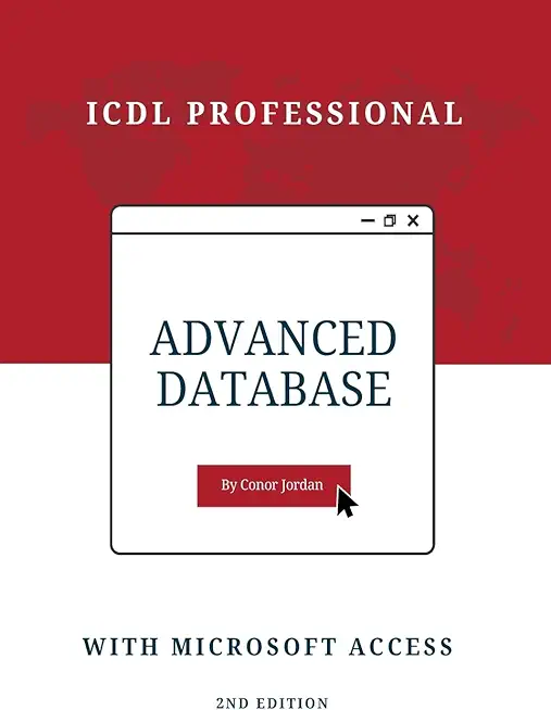 Advanced Database with Microsoft Access: ICDL Professional