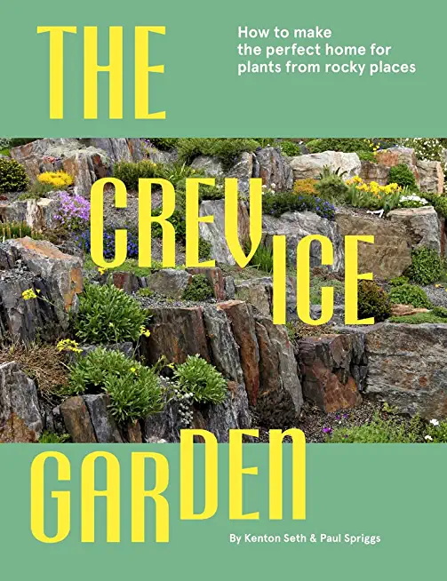 The Crevice Garden: How to Make the Perfect Home for Plants from Rocky Places