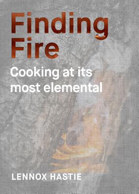 Finding Fire: Cooking at Its Most Elemental