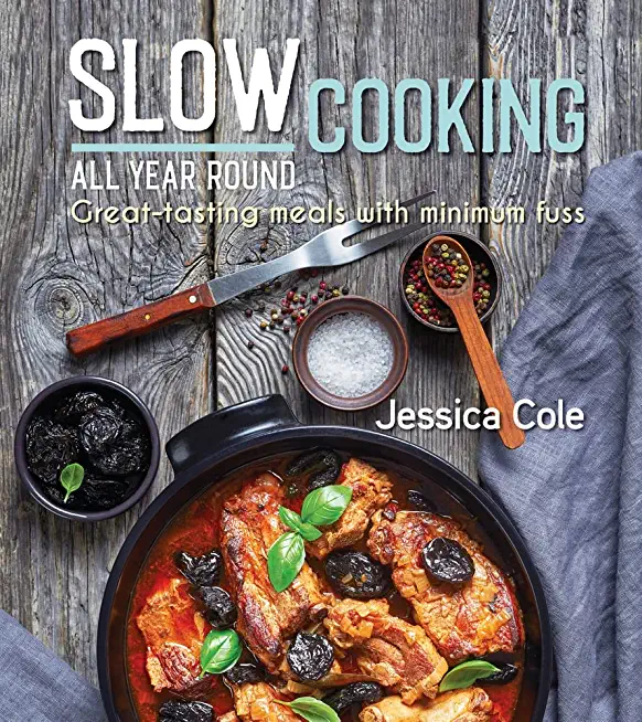 Slow Cooking All Year Round: Great-Tasting Meals with Minimum Fuss