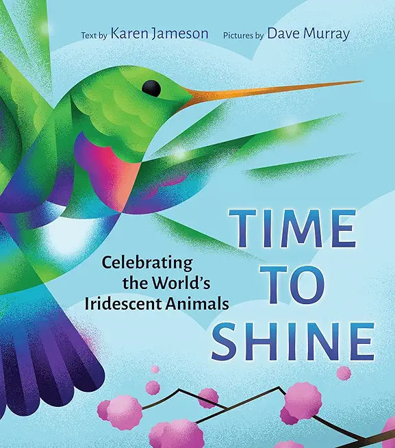 Time to Shine: Celebrating the WorldÃƒÂ­s Iridescent Animals