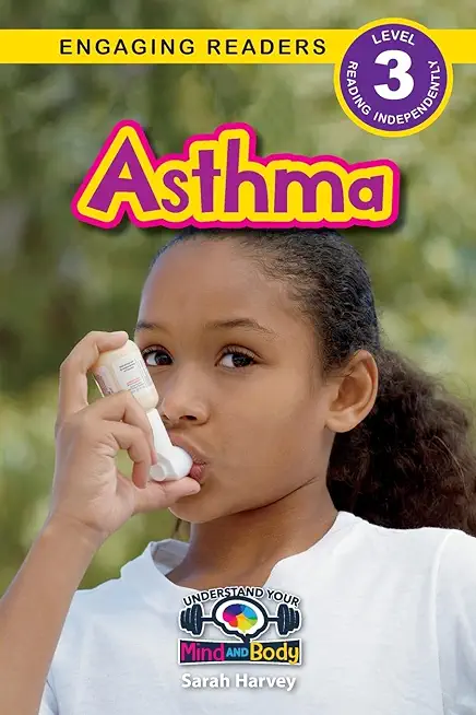 Asthma: Understand Your Mind and Body (Engaging Readers, Level 3)