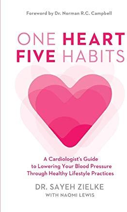 One Heart, Five Habits: A Cardiologist's Guide to Lowering Your Blood Pressure Through Healthy Lifestyle Practices