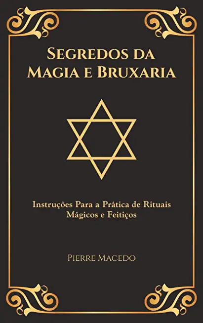 Segredos da Magia e Bruxaria: InstruÃƒÂ§ÃƒÂµes Para a PrÃƒÂ¡tica de Rituais MÃƒÂ¡gicos e FeitiÃƒÂ§os (EdiÃƒÂ§ÃƒÂ£o Capa Especial)