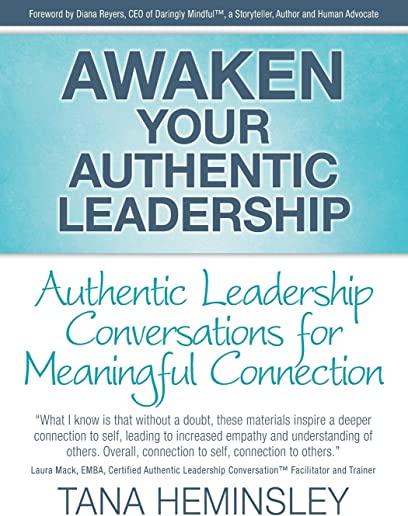 Awaken Your Authentic Leadership - Authentic Leadership Conversations for Meaningful Connection