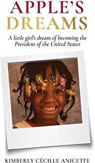 Apple's Dreams: A little girl's dream of becoming the President of the United States