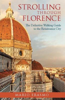 Strolling Through Florence: The Definitive Walking Guide to the Renaissance City