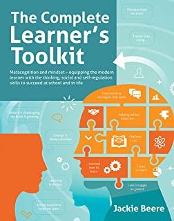 The Complete Learner's Toolkit: Metacognition and Mindset - Equipping the Modern Learner with the Thinking, Social and Self-Regulation Skills to Succe