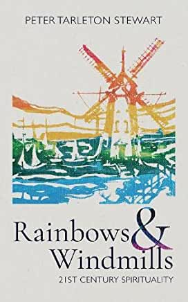 Rainbows & Windmills: 21st Century Spirituality