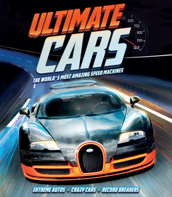 Ultimate Cars: The World's Most Amazing Speed Machines