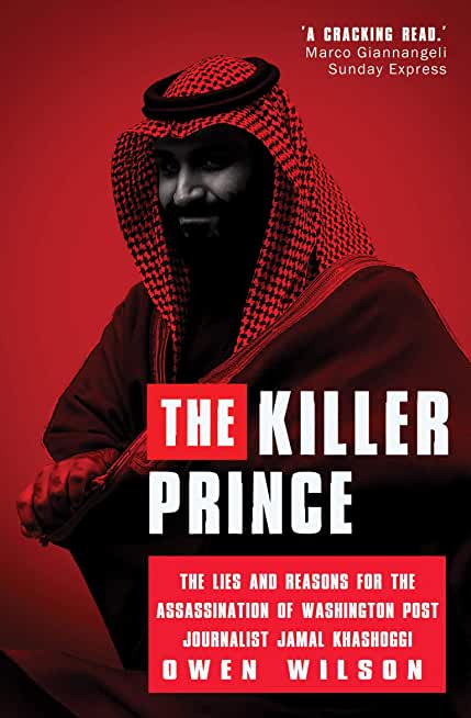 The Killer Prince: The Bloody Assassination of a Washington Post Journalist by the Saudi Secret Service