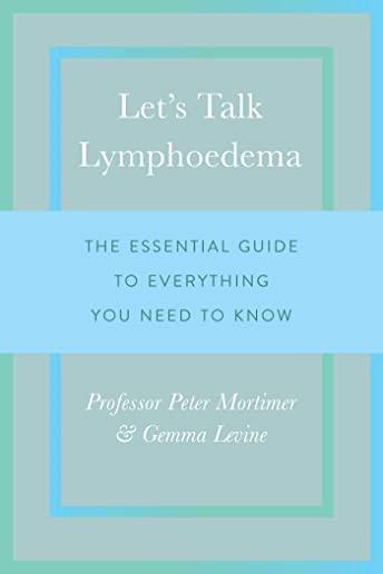 Let's Talk Lymphoedema: The Essential Guide to Everything You Need to Know