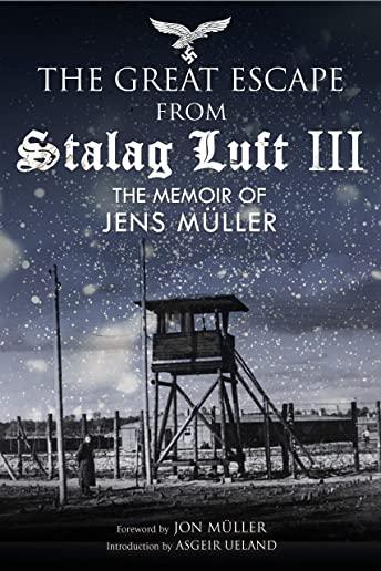 The Great Escape from Stalag Luft III: The Memoir of Jens MÃƒÂ¼ller