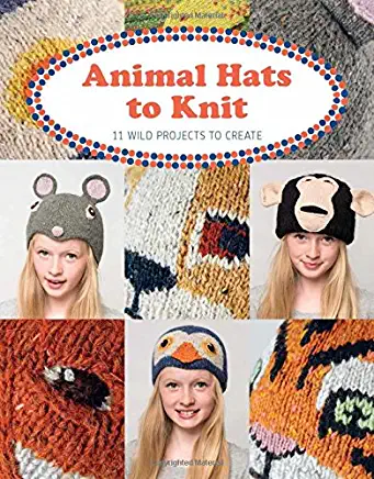 Animal Hats to Knit: 11 Wild Projects to Create