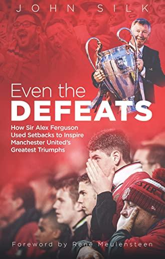 Even the Defeats: How Sir Alex Ferguson Drew Inspiration from Manchester United's Losses to MasterMind Some of Their Greatest Triumphs