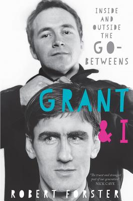 Grant and I: Inside and Outside the Go-Betweens