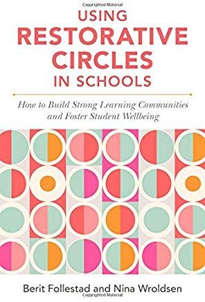 Using Restorative Circles in Schools: How to Build Strong Learning Communities and Foster Student Wellbeing