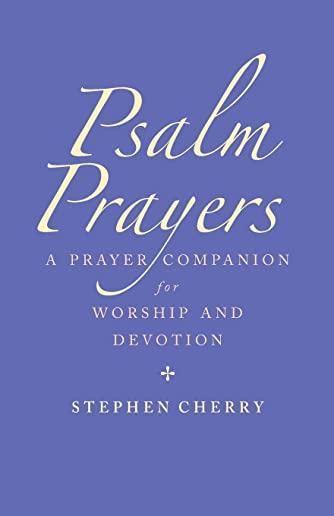 Psalm Prayers: A Companion for Worship and Devotion