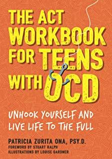 The ACT Workbook for Teens with Ocd: Unhook Yourself and Live Life to the Full