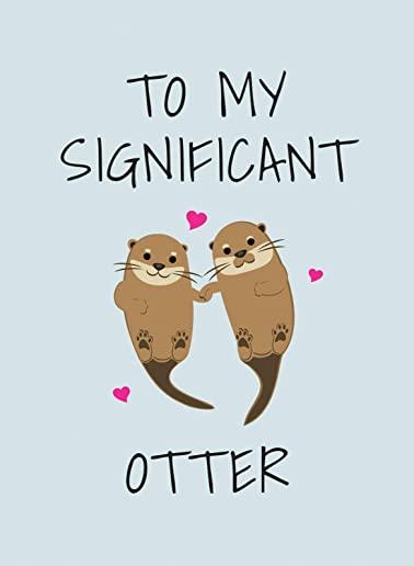 To My Significant Otter: A Cute Illustrated Book to Give to Your Squeak-Heart