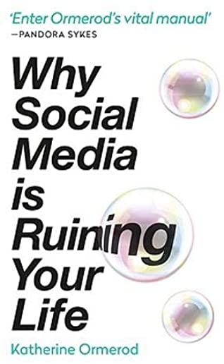 Why Social Media Is Ruining Your Life