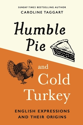 Humble Pie and Cold Turkey: English Expressions and Their Origins