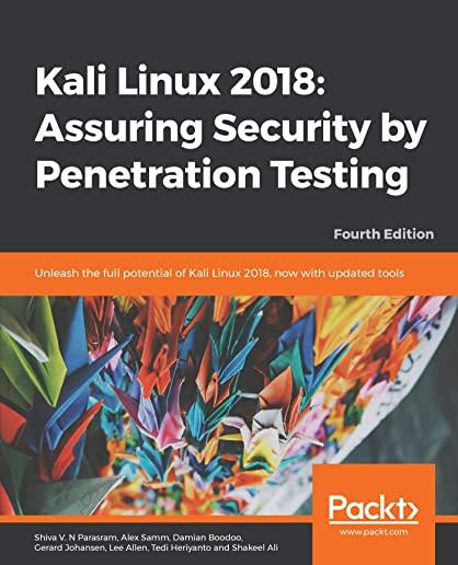 Kali Linux 2018: Assuring Security by Penetration Testing, Fourth Edition