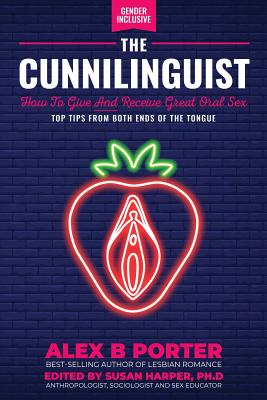 The Cunnilinguist: How To Give And Receive Great Oral Sex: Top tips from both ends of the tongue