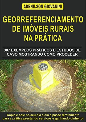 Topografia Cadastral e Georreferenciamento de ImÃƒÂ³veis Rurais na PrÃƒÂ¡tica: 307 exemplos prÃƒÂ¡ticos e estudos de caso mostrando como proceder