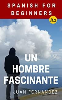 Spanish For Beginners: Un hombre fascinante