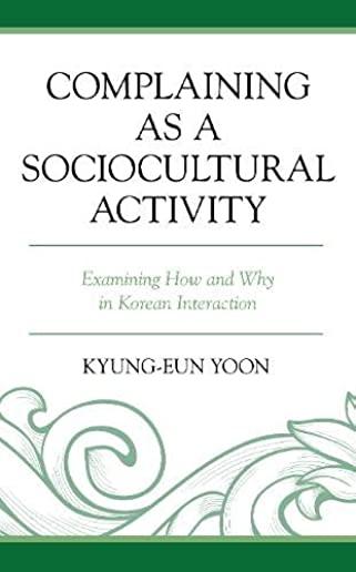 Complaining as a Sociocultural Activity: Examining How and Why in Korean Interaction